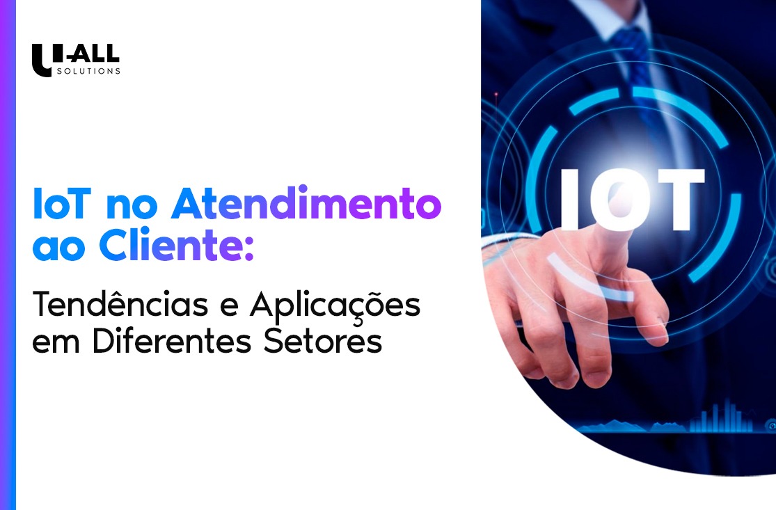 IoT no Atendimento ao Cliente: Tendências e Aplicações em Diferentes Setores