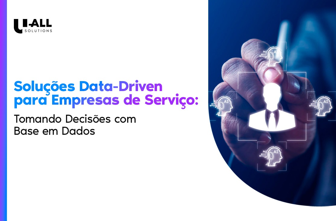 Soluções Data-Driven para Empresas de Serviço: Como Tomar Decisões que Realmente Fazem a Diferença