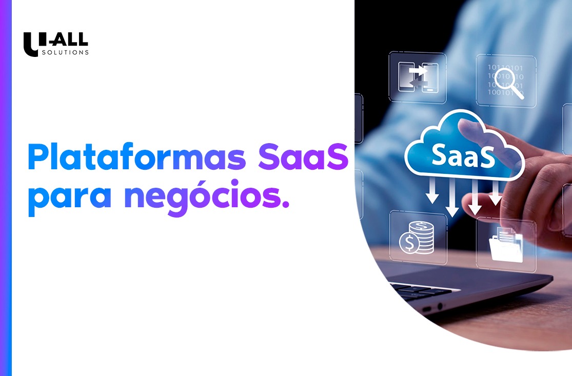 Plataformas SaaS para negócios: entenda as principais vantagens
