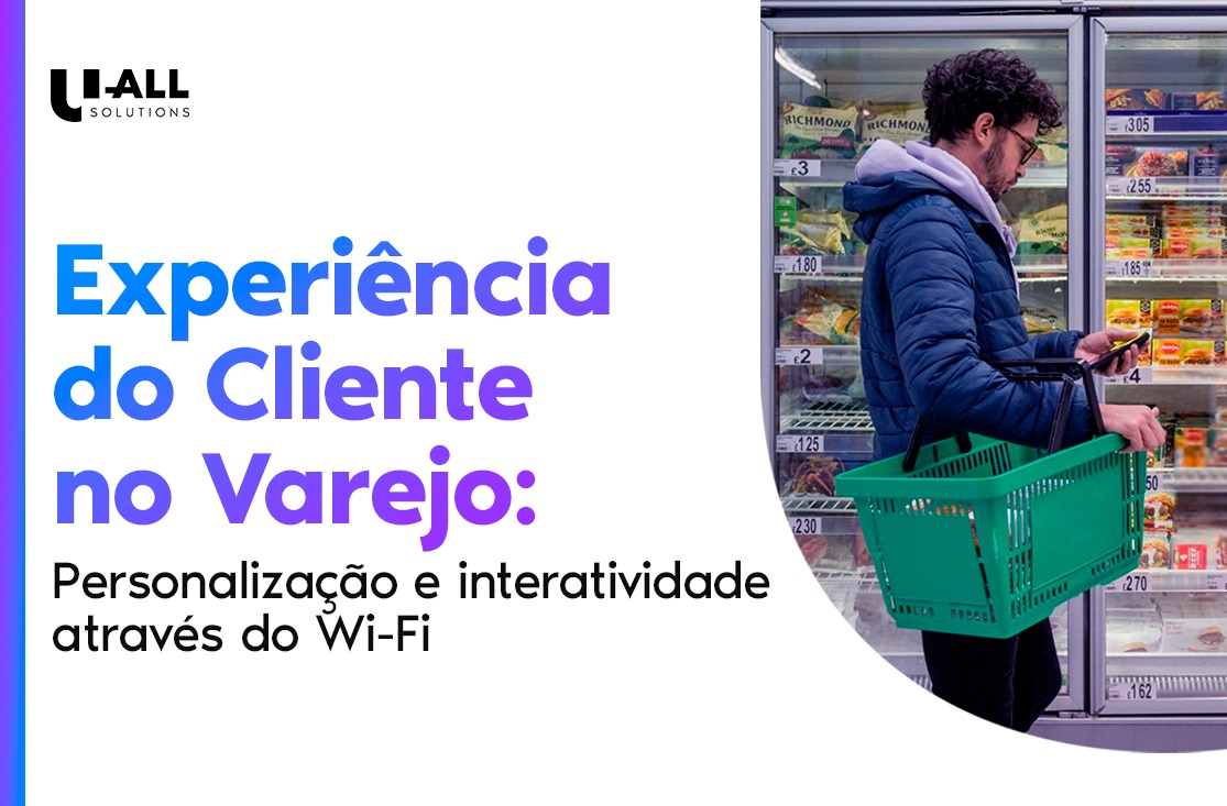 Experiência do Cliente no Varejo: Personalização e interatividade através do Wi-Fi