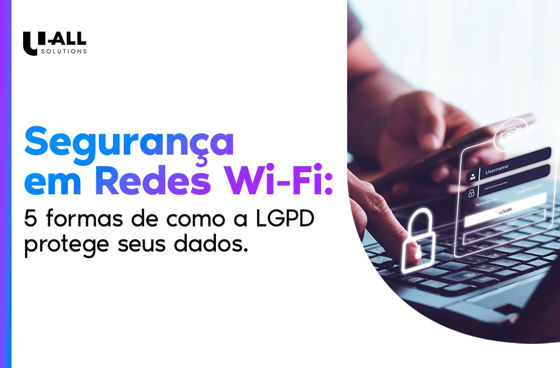 Segurança em Redes WiFi: 5 Formas de Como a LGPD Protege Seus Dados