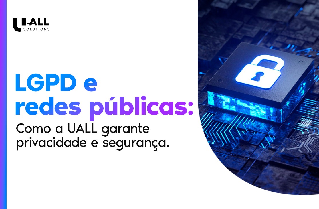 LGPD e redes públicas: Como a UALL garante privacidade e segurança