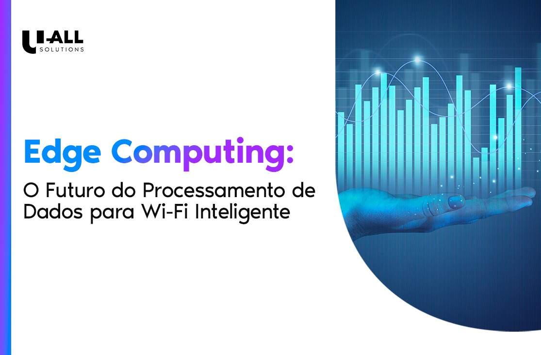 Edge Computing: O Futuro do Processamento de Dados para Wi-Fi Inteligente