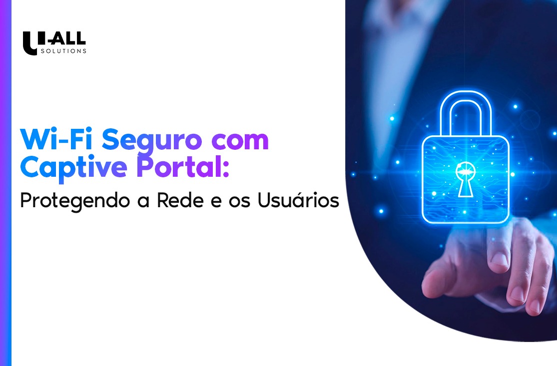 Wi-Fi Seguro com Captive Portal: Protegendo Sua Rede e Seus Clientes