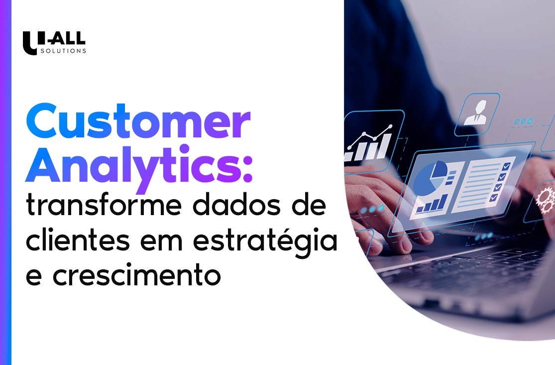 Customer Analytics: o que é, para que serve, ferramentas e mais
