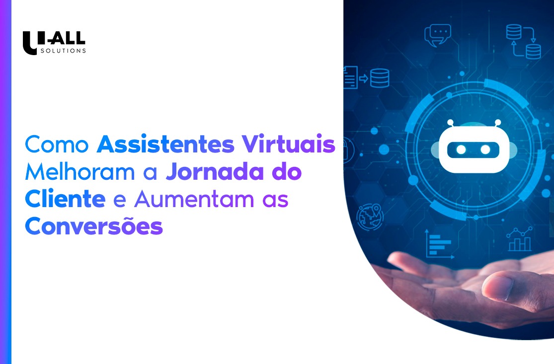 Assistentes Virtuais: Transformando a Jornada do Cliente e Elevando a Sua Experiência!